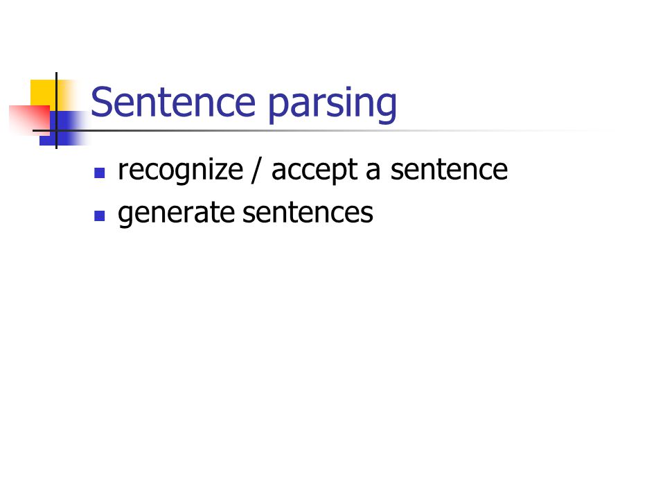 Sentence parsing recognize / accept a sentence generate sentences