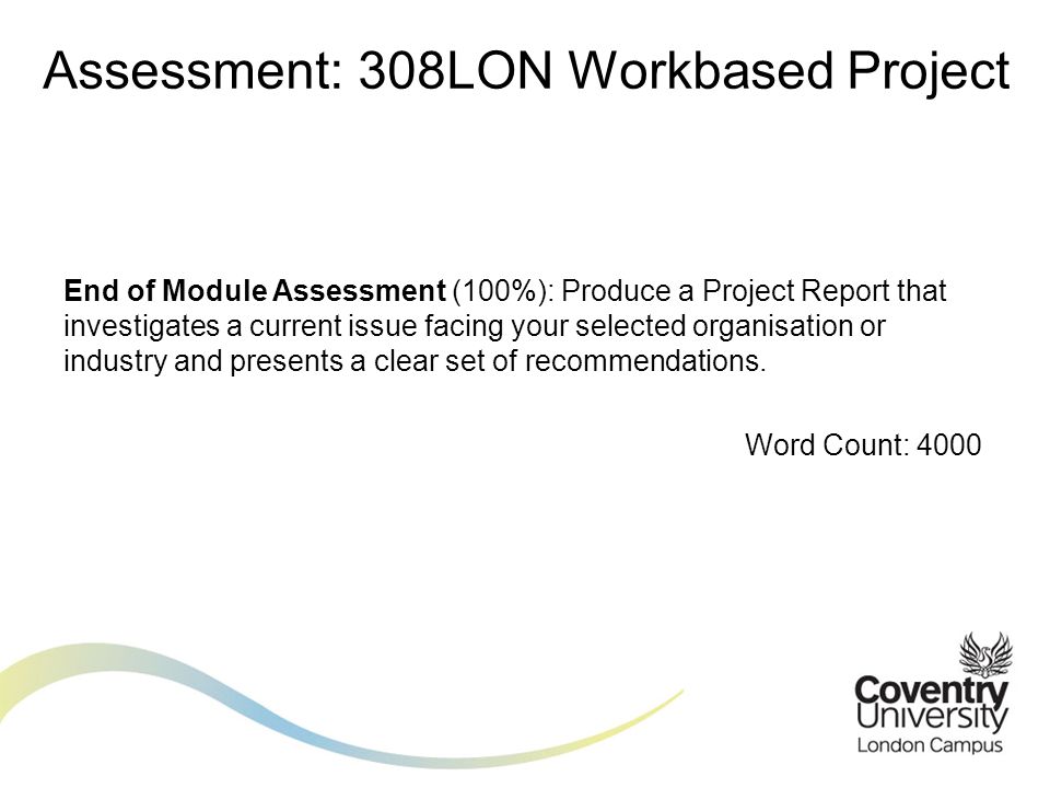 End of Module Assessment (100%): Produce a Project Report that investigates a current issue facing your selected organisation or industry and presents a clear set of recommendations.