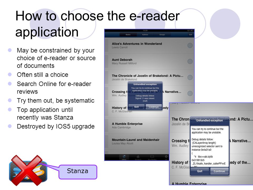 How to choose the e-reader application May be constrained by your choice of e-reader or source of documents Often still a choice Search Online for e-reader reviews Try them out, be systematic Top application until recently was Stanza Destroyed by IOS5 upgrade Stanza