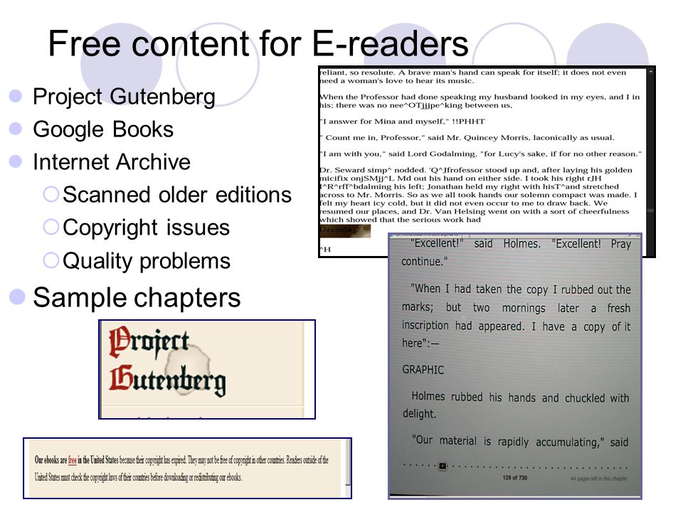 Free content for E-readers Project Gutenberg Google Books Internet Archive  Scanned older editions  Copyright issues  Quality problems Sample chapters