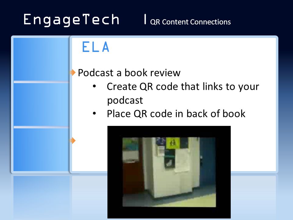 ELA Podcast a book review Create QR code that links to your podcast Place QR code in back of book EngageTech | QR Content Connections