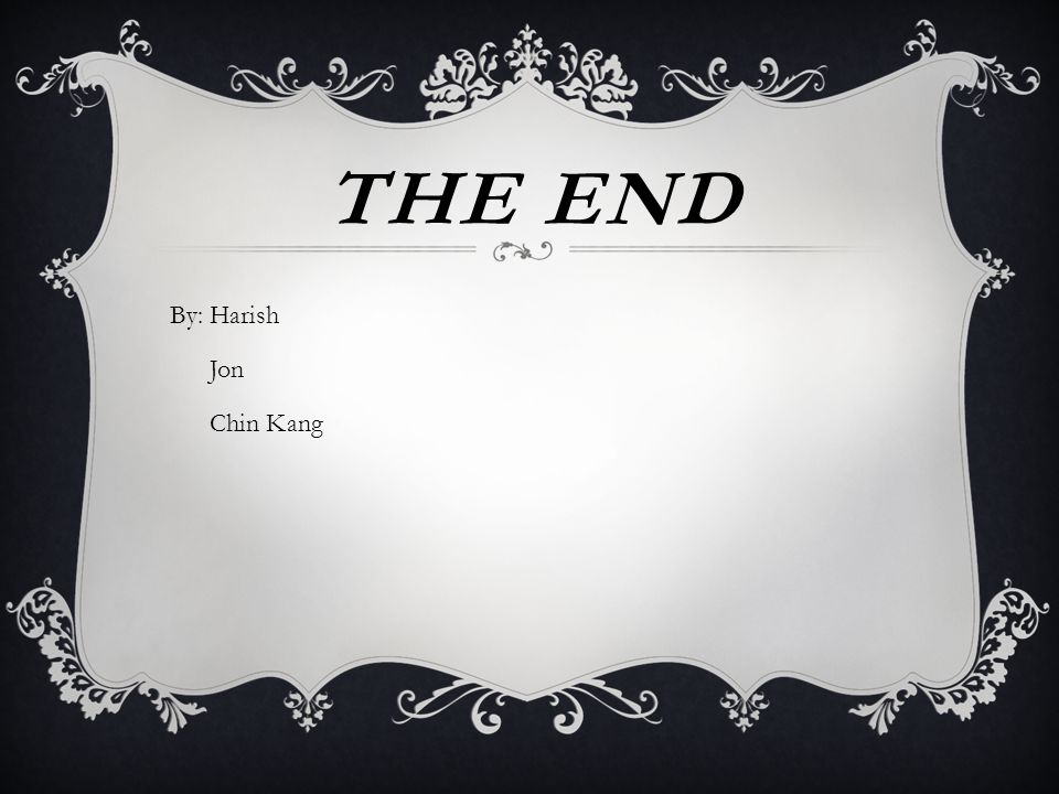 THE END By: Harish Jon Chin Kang