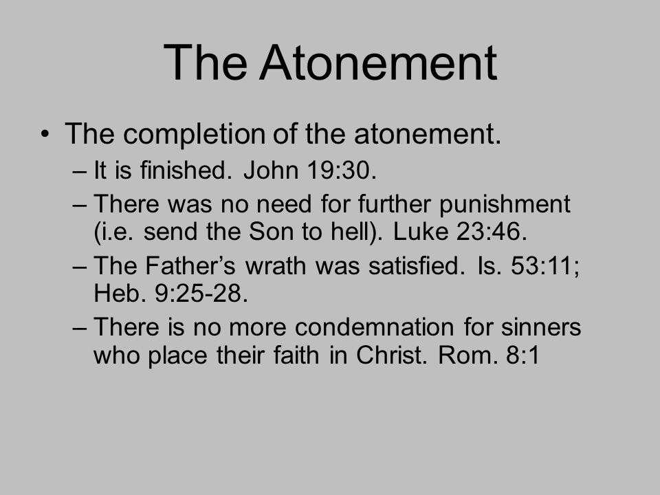 The Atonement The completion of the atonement. –It is finished.