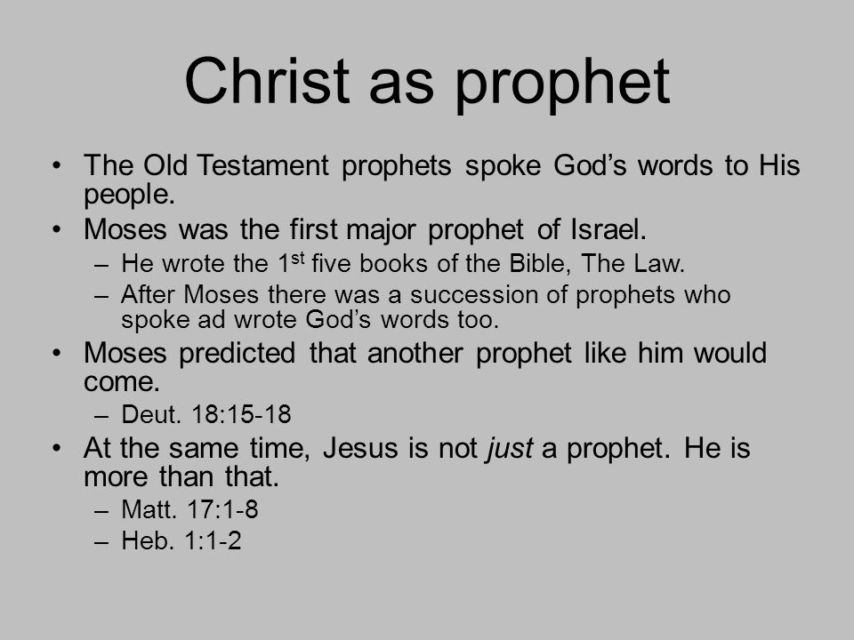 Christ as prophet The Old Testament prophets spoke God’s words to His people.