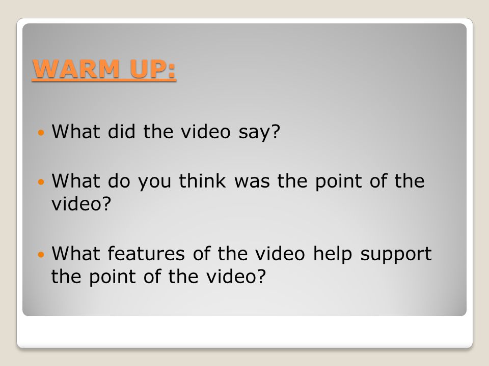 WARM UP: What did the video say. What do you think was the point of the video.