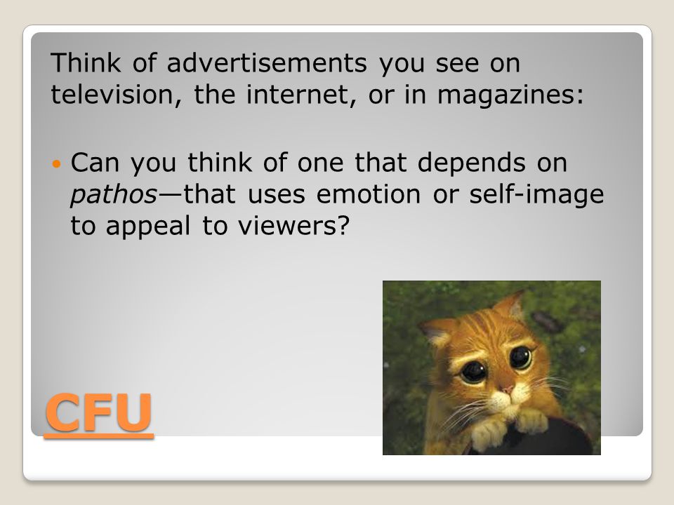 CFU Think of advertisements you see on television, the internet, or in magazines: Can you think of one that depends on pathos—that uses emotion or self-image to appeal to viewers