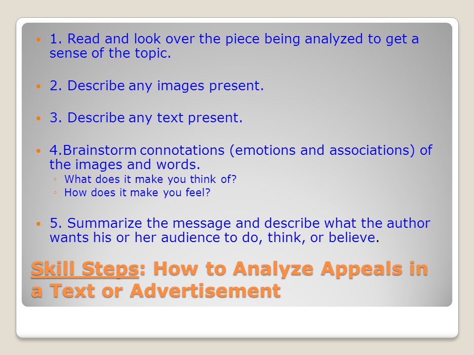 Skill Steps: How to Analyze Appeals in a Text or Advertisement 1.