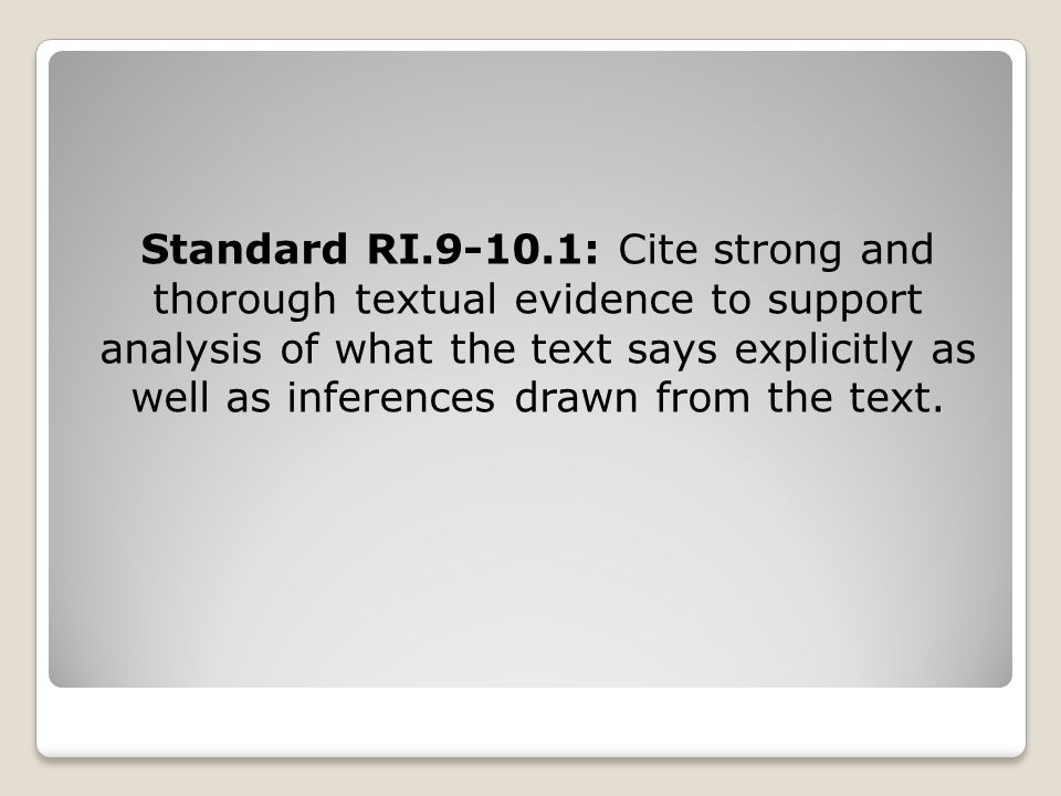 Standard RI : Cite strong and thorough textual evidence to support analysis of what the text says explicitly as well as inferences drawn from the text.