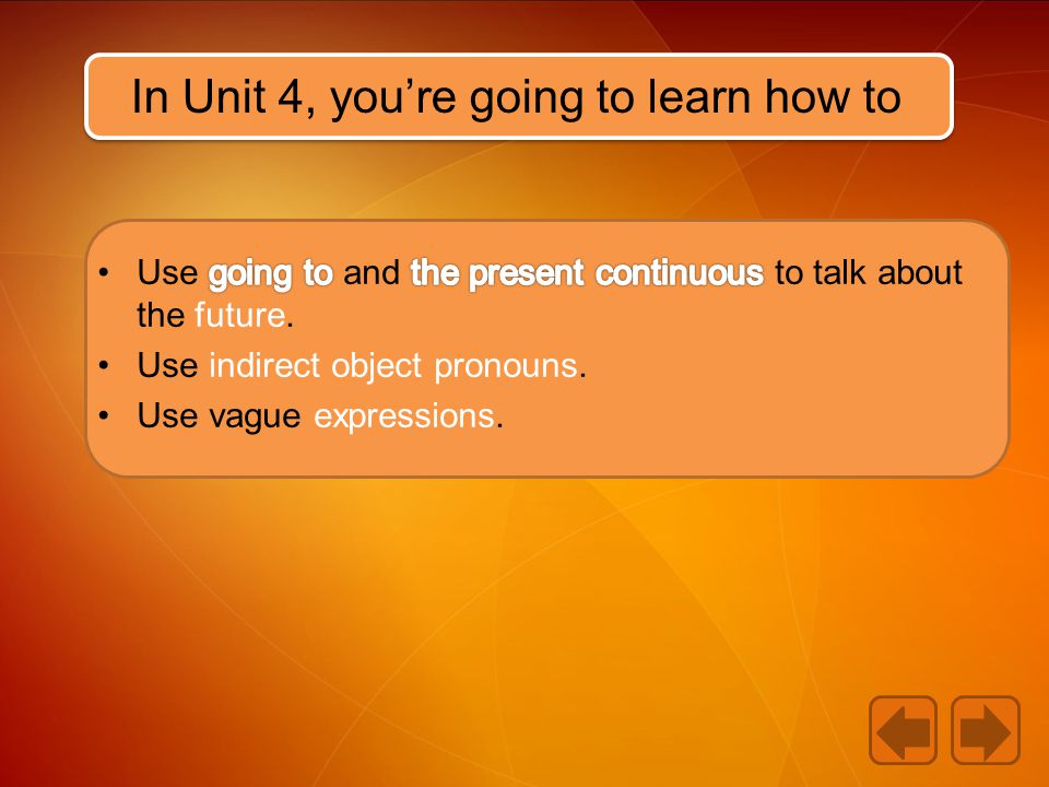 In Unit 4, you’re going to learn how to