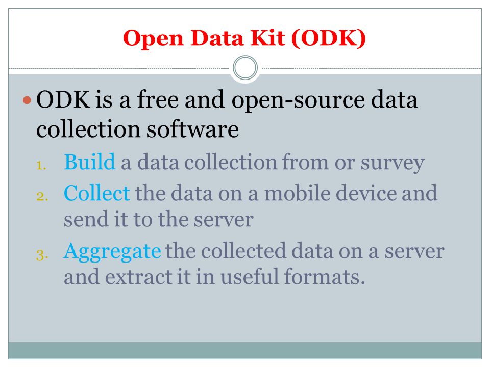Open Data Kit (ODK) ODK is a free and open-source data collection software 1.