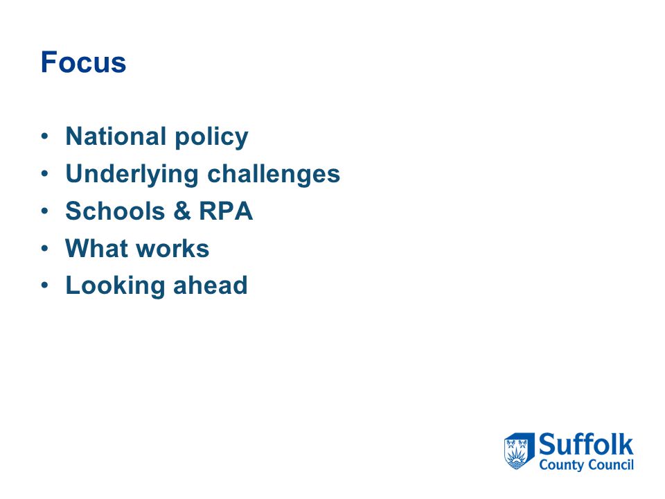 Focus National policy Underlying challenges Schools & RPA What works Looking ahead