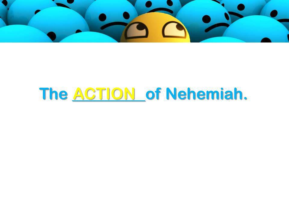 The _________of Nehemiah. ACTION