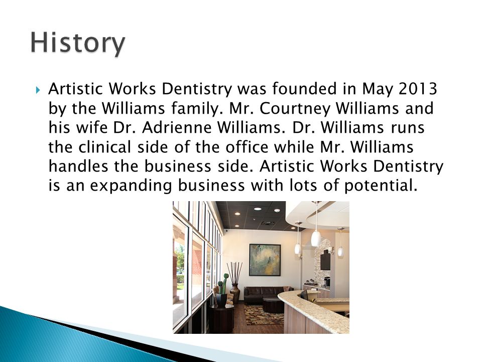  Artistic Works Dentistry was founded in May 2013 by the Williams family.
