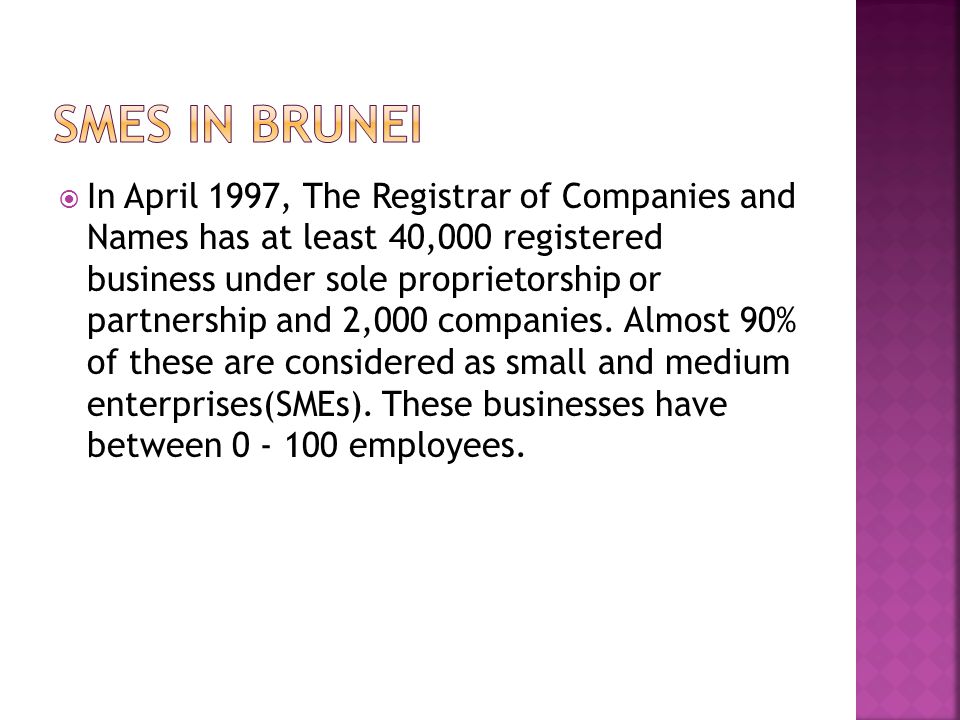  In April 1997, The Registrar of Companies and Names has at least 40,000 registered business under sole proprietorship or partnership and 2,000 companies.