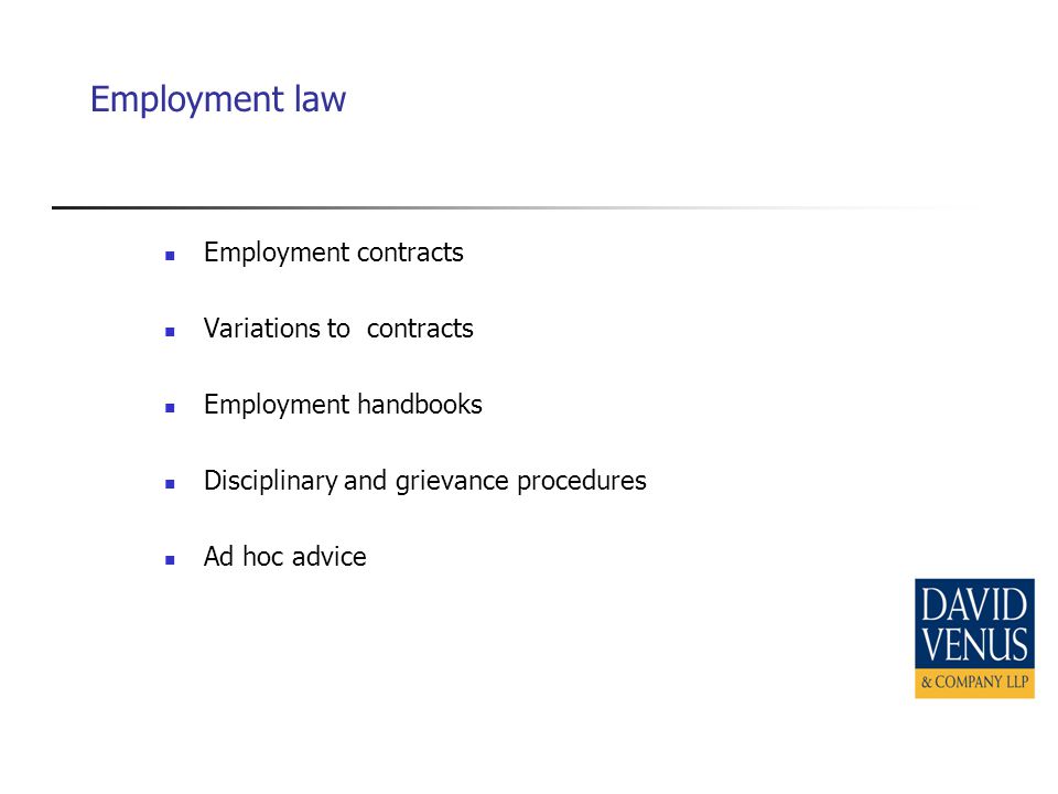 Employment law Employment contracts Variations to contracts Employment handbooks Disciplinary and grievance procedures Ad hoc advice