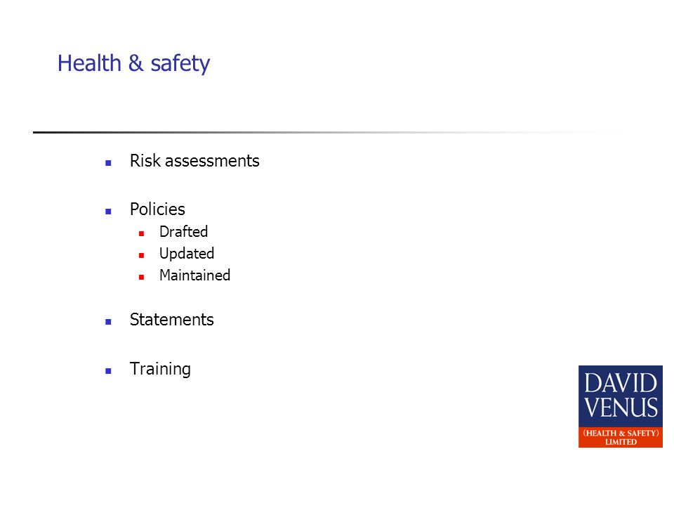 Health & safety Risk assessments Policies Drafted Updated Maintained Statements Training