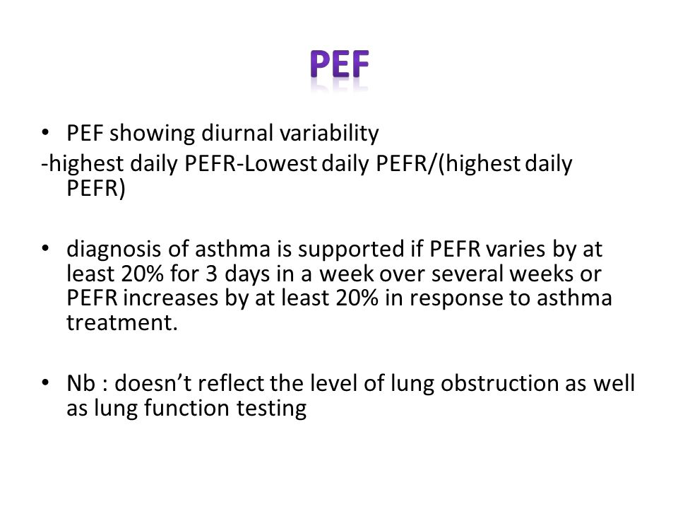 PEF showing diurnal variability -highest daily PEFR-Lowest daily PEFR/(highest daily PEFR) diagnosis of asthma is supported if PEFR varies by at least 20% for 3 days in a week over several weeks or PEFR increases by at least 20% in response to asthma treatment.