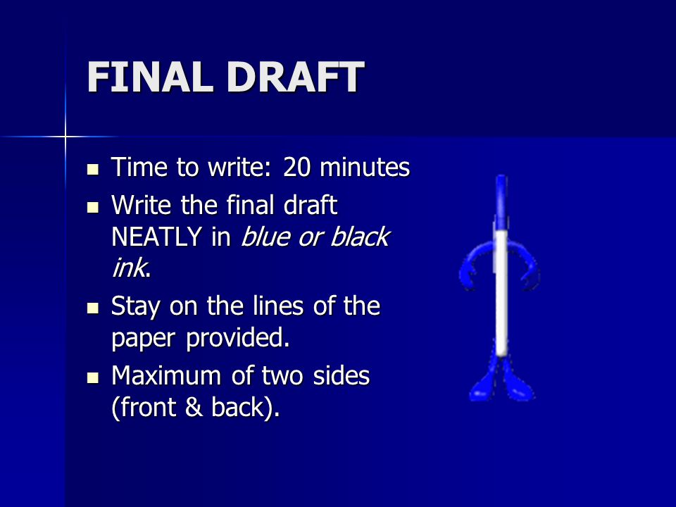 FINAL DRAFT Time to write: 20 minutes Time to write: 20 minutes Write the final draft NEATLY in blue or black ink.