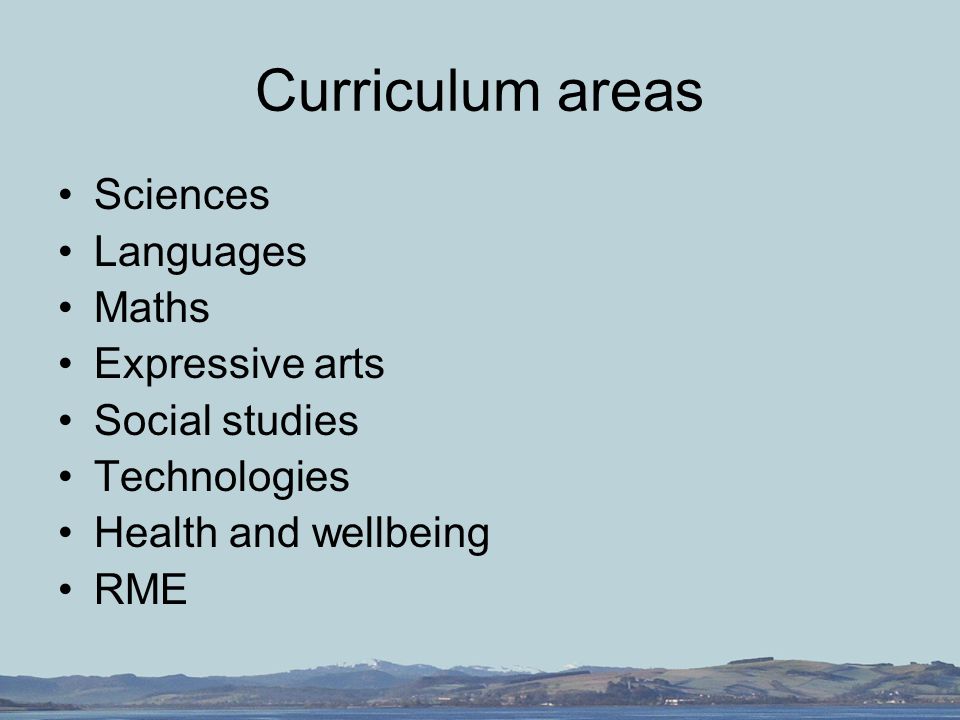Curriculum areas Sciences Languages Maths Expressive arts Social studies Technologies Health and wellbeing RME