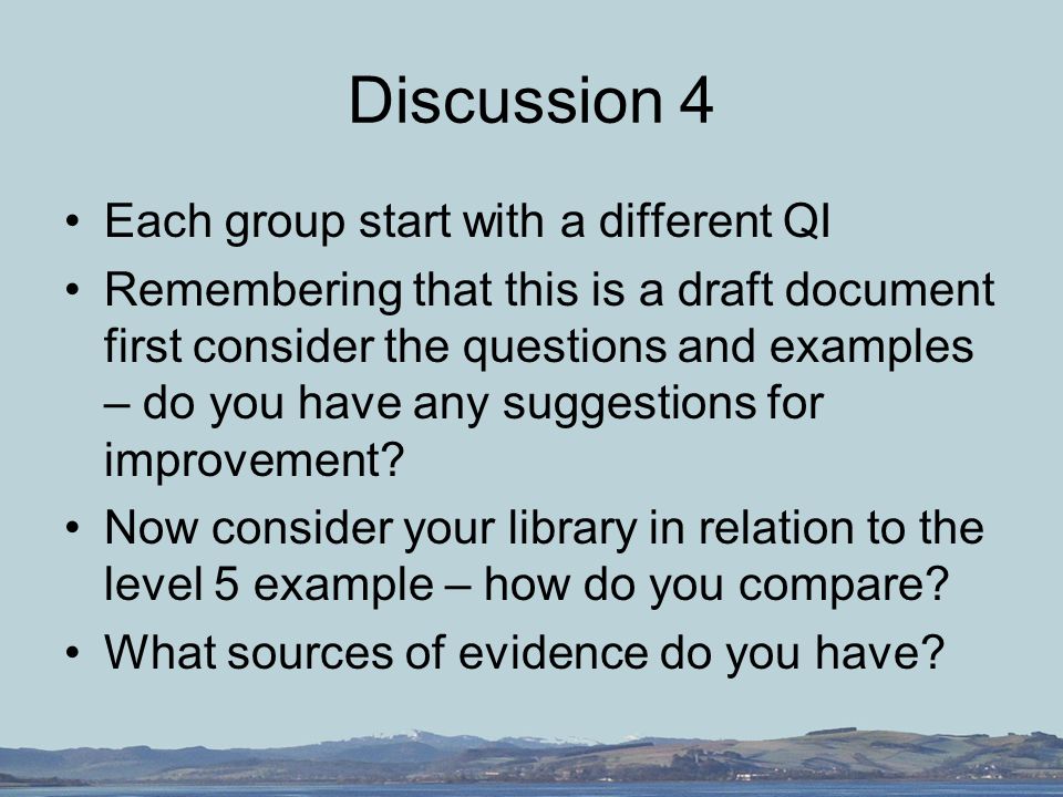 Discussion 4 Each group start with a different QI Remembering that this is a draft document first consider the questions and examples – do you have any suggestions for improvement.