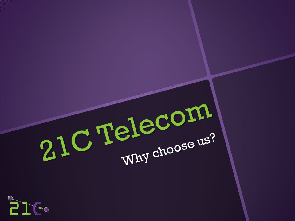 21C Telecom Why choose us