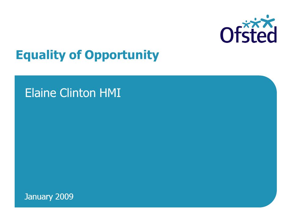 January 2009 Equality of Opportunity Elaine Clinton HMI