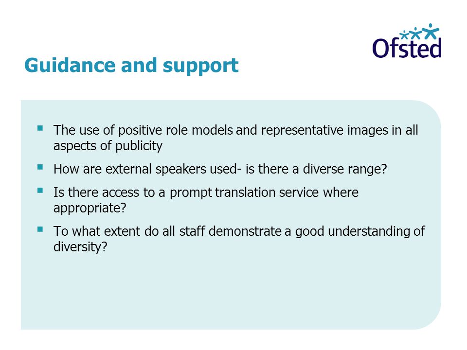 Guidance and support  The use of positive role models and representative images in all aspects of publicity  How are external speakers used- is there a diverse range.
