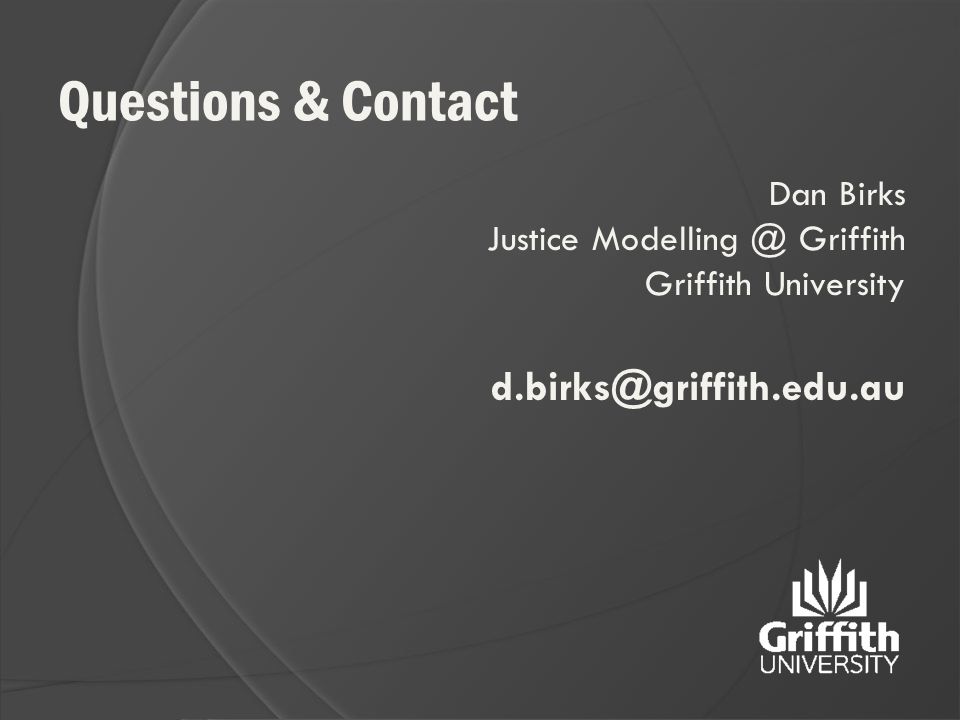 Questions & Contact Dan Birks Justice Griffith Griffith University