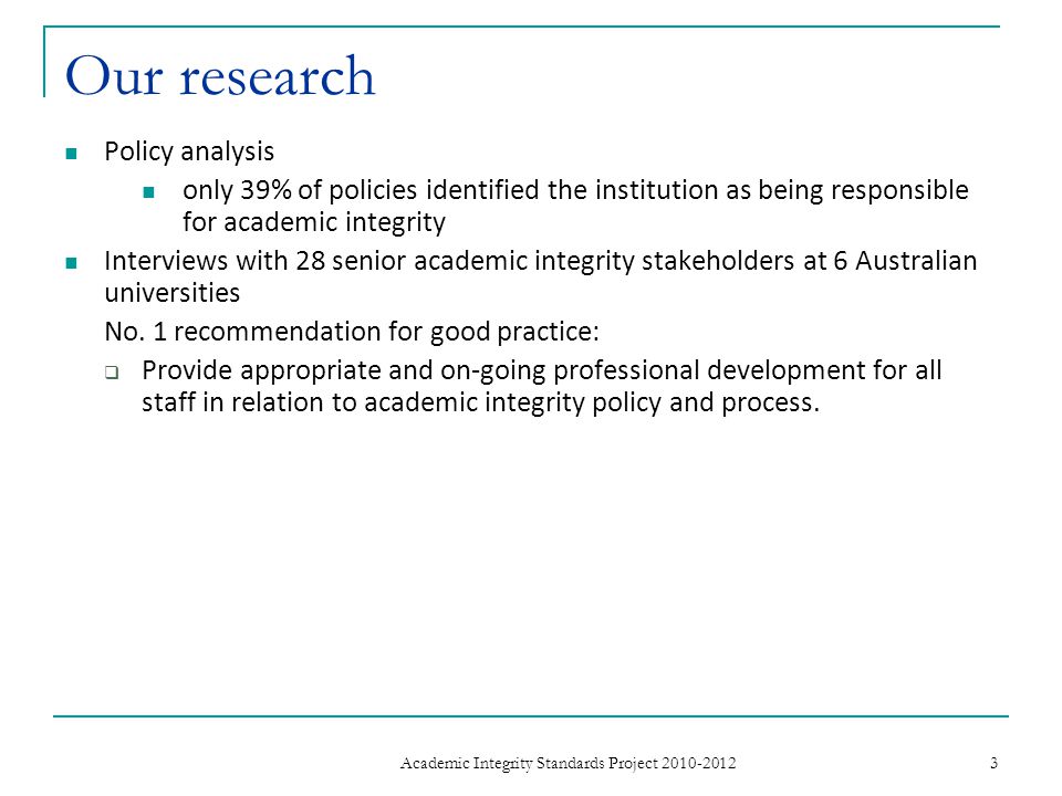 Our research Policy analysis only 39% of policies identified the institution as being responsible for academic integrity Interviews with 28 senior academic integrity stakeholders at 6 Australian universities No.