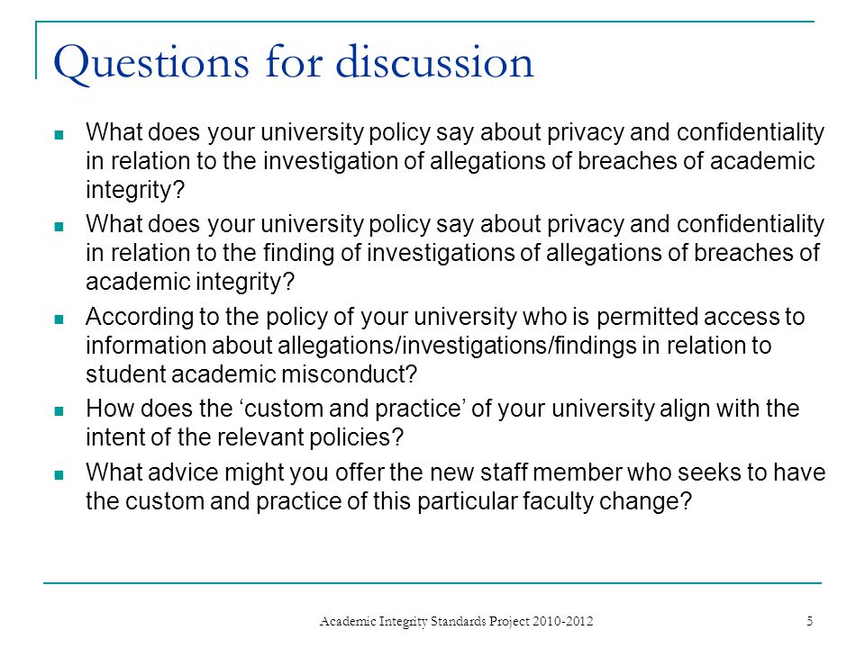 Questions for discussion What does your university policy say about privacy and confidentiality in relation to the investigation of allegations of breaches of academic integrity.