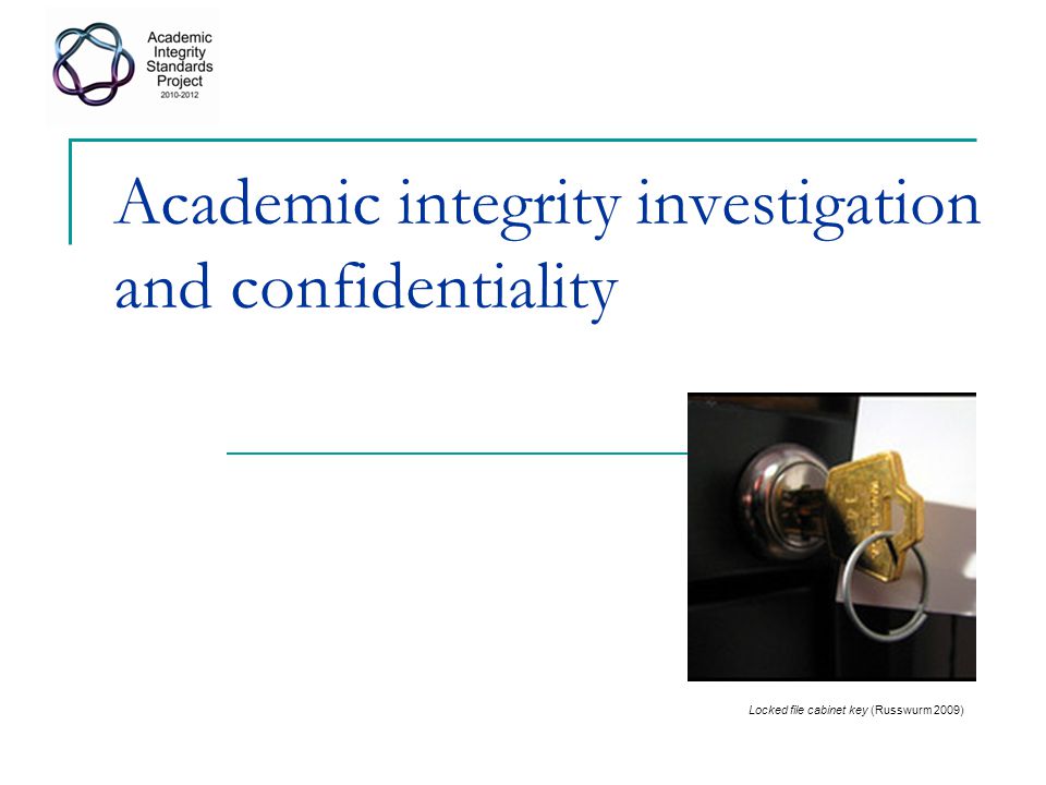 Academic integrity investigation and confidentiality Locked file cabinet key (Russwurm 2009)