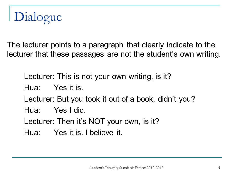 Dialogue The lecturer points to a paragraph that clearly indicate to the lecturer that these passages are not the student’s own writing.