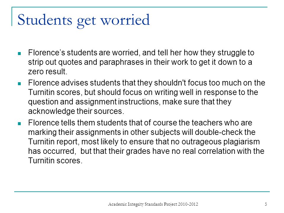Students get worried Florence’s students are worried, and tell her how they struggle to strip out quotes and paraphrases in their work to get it down to a zero result.