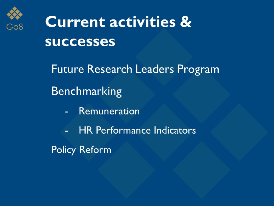 Current activities & successes Future Research Leaders Program Benchmarking -Remuneration -HR Performance Indicators Policy Reform