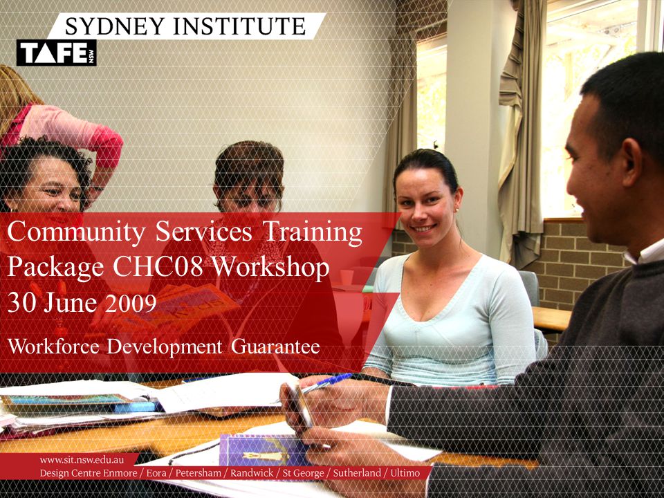 Community Services Training Package CHC08 Workshop 30 June 2009 Workforce Development Guarantee