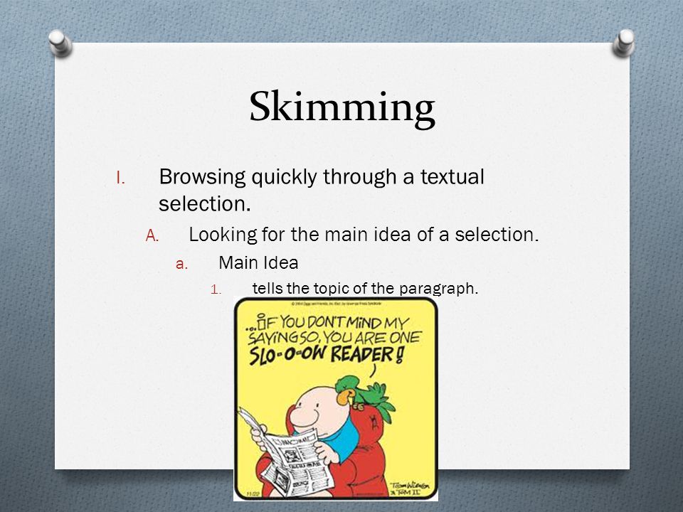 Skimming I. Browsing quickly through a textual selection.