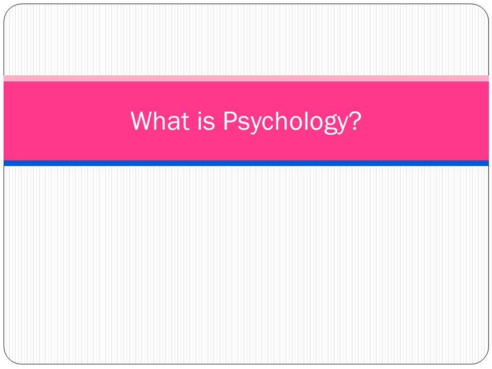What is Psychology