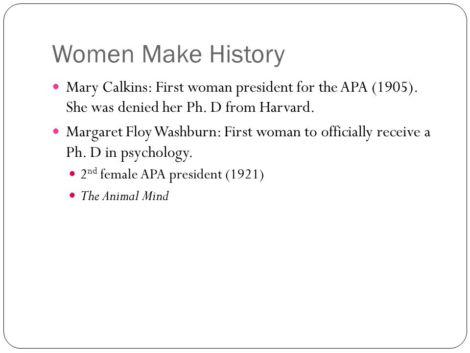 Women Make History Mary Calkins: First woman president for the APA (1905).