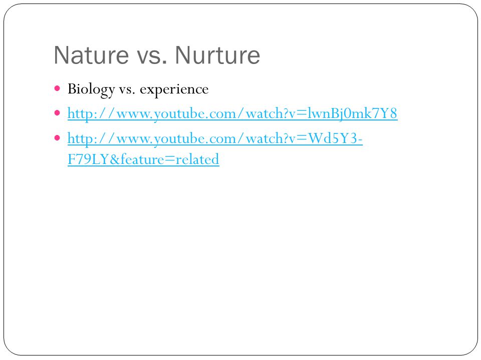 Nature vs. Nurture Biology vs.