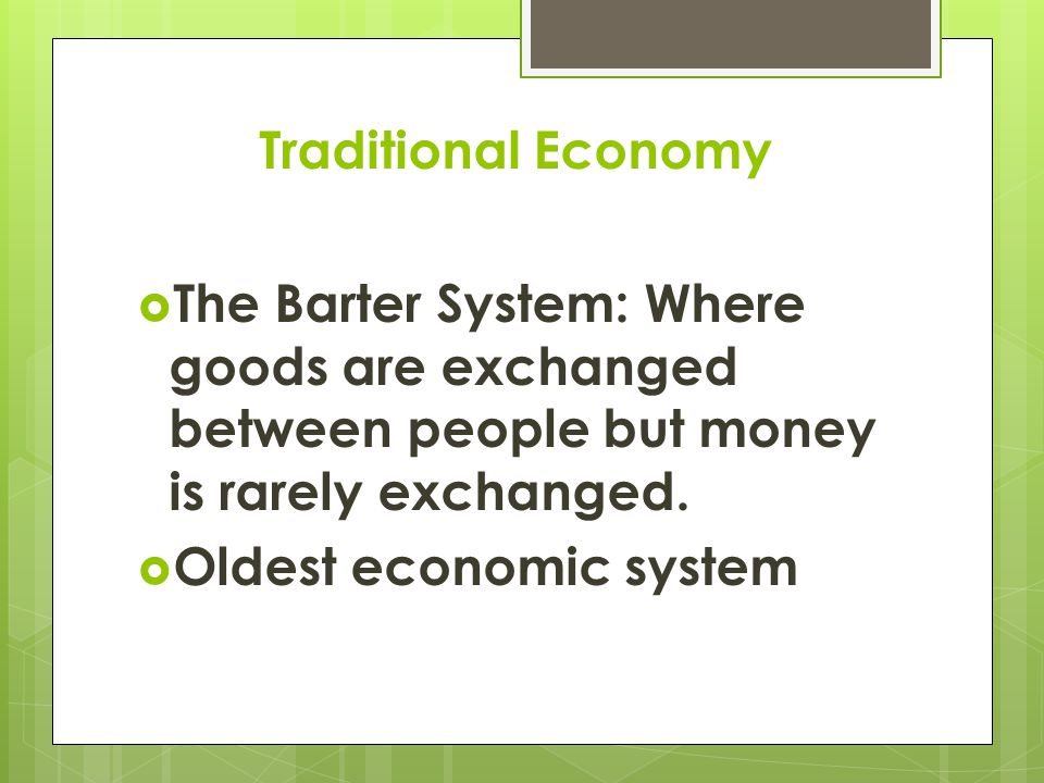 Economic System  An economic system is the way people use resources to make and exchange goods and services.