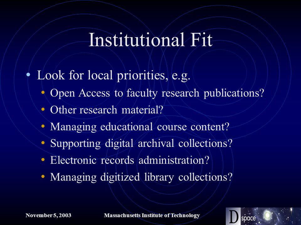 November 5, 2003Massachusetts Institute of Technology Institutional Fit Look for local priorities, e.g.