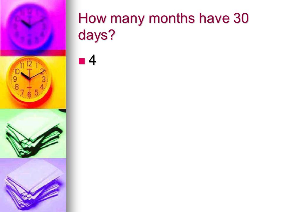 How many months have 30 days 4