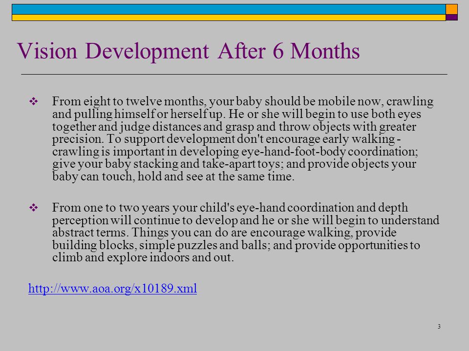 3 Vision Development After 6 Months  From eight to twelve months, your baby should be mobile now, crawling and pulling himself or herself up.
