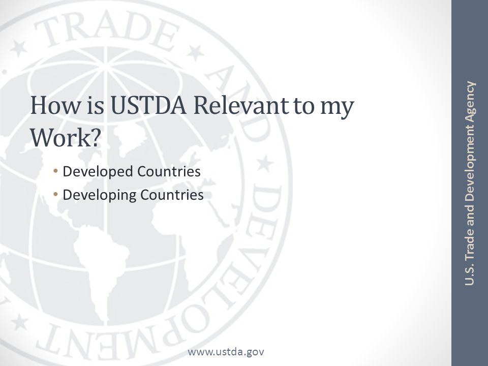 U.S. Trade and Development Agency How is USTDA Relevant to my Work.