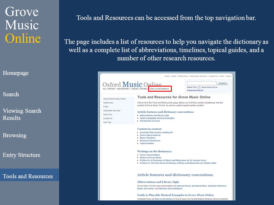Grove Music Online Homepage Search Viewing Search Results Browsing Entry Structure Tools and Resources Tools and Resources can be accessed from the top navigation bar.
