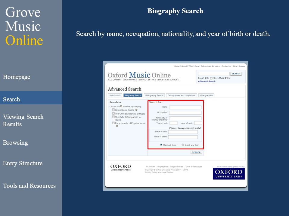 Grove Music Online Homepage Search Viewing Search Results Browsing Entry Structure Tools and Resources Biography Search Search by name, occupation, nationality, and year of birth or death.