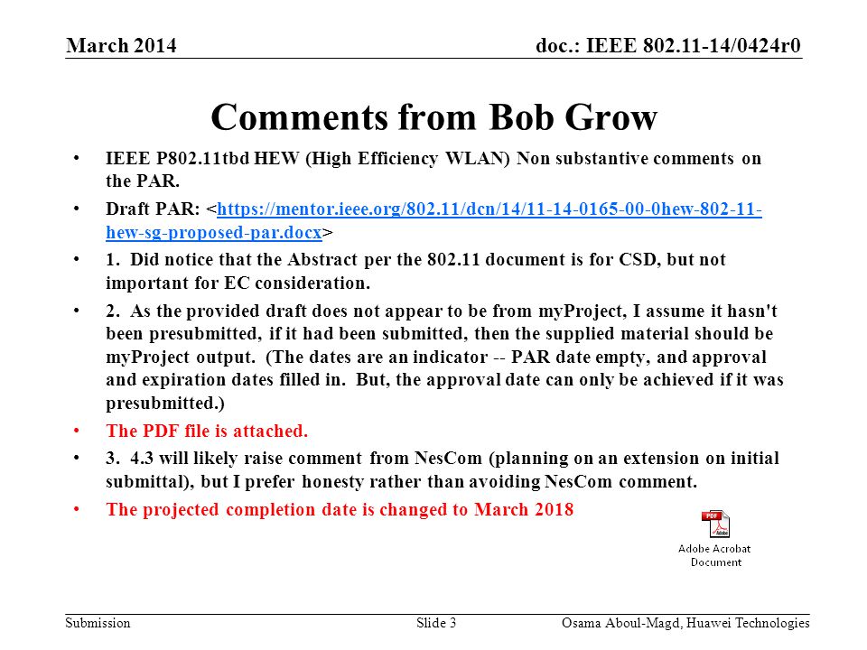 doc.: IEEE /0424r0 Submission March 2014 Osama Aboul-Magd, Huawei TechnologiesSlide 3 Comments from Bob Grow IEEE P802.11tbd HEW (High Efficiency WLAN) Non substantive comments on the PAR.