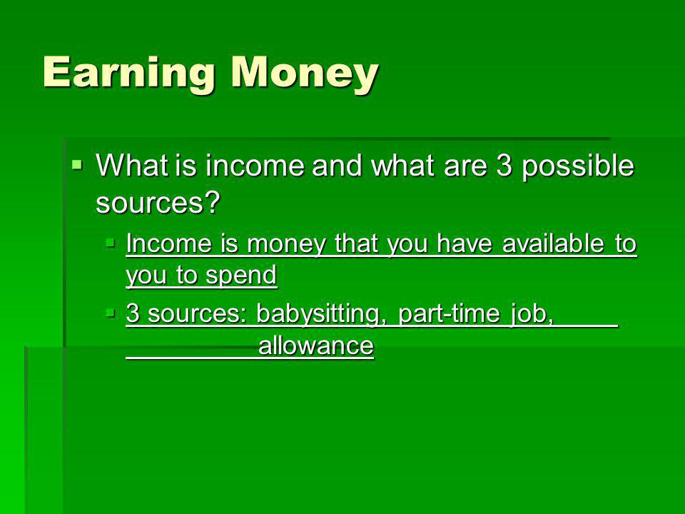  What is income and what are 3 possible sources.