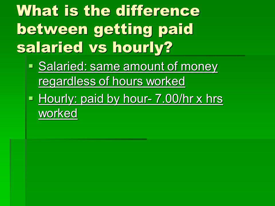 What is the difference between getting paid salaried vs hourly.
