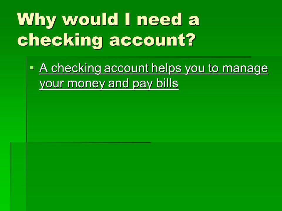 Why would I need a checking account.